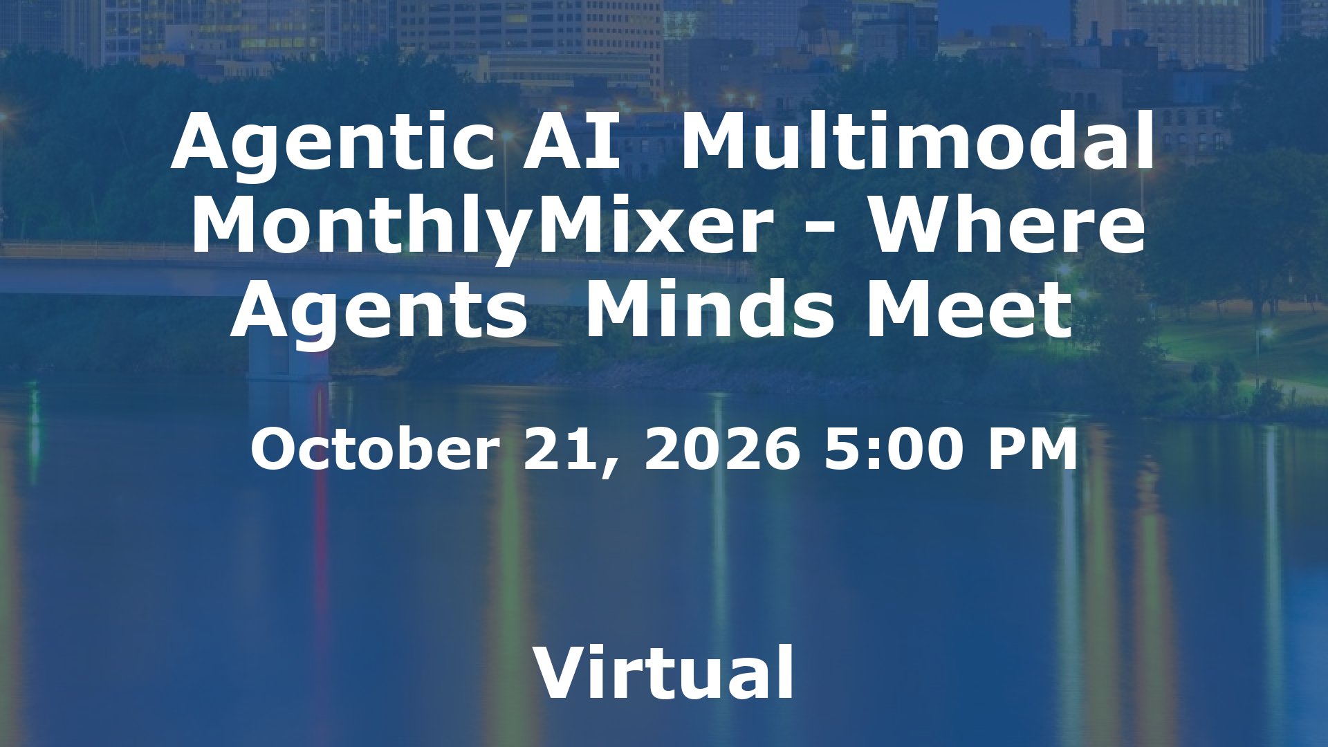 Agentic AI  Multimodal MonthlyMixer - Where Agents  Minds Meet  event image